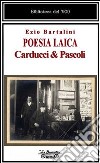 Poesia laica. Carducci & Pascoli libro