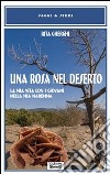 Una rosa nel deserto. La mia vita con i giovani nella mia Maremma libro di Gherghi Rita