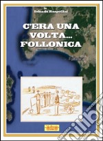 C'era una volta... Follonica libro