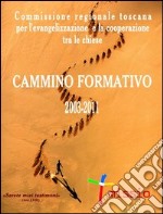 Cammino formativo 2003-2011. Commissione regionale toscana per l'evangelizzazione e la cooperazione tra le chiese libro