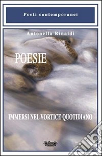 Poesie. Immersi nel vortice quotidiano libro