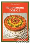 Naturalmente dolce libro di Susini Vittoriana