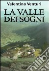 La valle dei sogni libro di Venturi Valentino