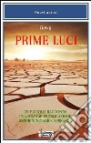 Prime luci. Un piccolo racconto. Una grande provocazione. Un'irrinunciabile speranza libro