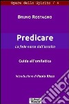 Predicare, la fede nasce dall'annunzio. Guida all'omiletica libro