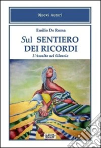 Sul sentiero dei ricordi. L'ascolto nel silenzio libro