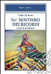 Sul sentiero dei ricordi. L'ascolto nel silenzio libro di De Roma Emilio