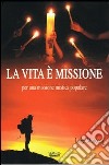 La vita è missione, per una missione mistica popolare libro di Mosconi Luigi