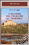 La mia famiglia dal folklore al «marisma» libro di Pelagagge Fiorenzo