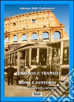 Ferrovie e tramvie a Roma e dintorni. Note e ricordi dell'autore libro