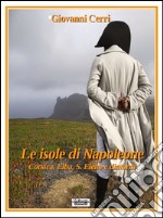 Le isole di Napoleone. Corsica, Elba, S. Elena e dintorni libro