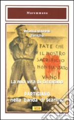 La mia vita di cittadino e, partigiano nella banda di Scarlino libro