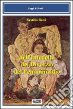 Dell'infedeltà, del divorzio, del femminicidio libro