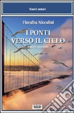 I ponti verso il cielo e altri racconti libro