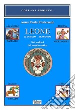 Leone. Nei zodiaci del mondo antico. 23 luglio-23 agosto. Nei zodiaci del mondo antico libro