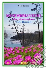 Mesembriantemi. I fiori di mezzogiorno. Sette racconti libro