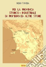 Per la provincia storico-industriale di Piombino ed altre storie libro