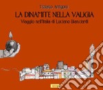 La dinamite nella valigia. Viaggio nell'Italia di Luciano Bianciardi libro