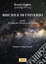 Briciole di universo. Ovvero il cosmo per chi non se ne intende libro