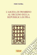 L'ascesa di Piombino al declino della Repubblica di Pisa libro