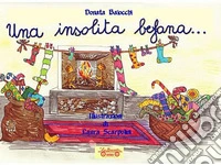 Una insolita befana.... Ediz. illustrata libro