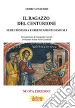 Il ragazzo del centurione. Fede cristiana e orientamenti sessuali libro