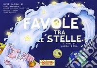 Favole tra le stelle. Ediz. illustrata