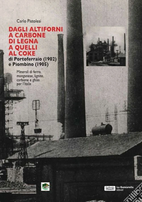 Dagli altiforni a carbone di legna a quelli al coke di portoferraio (1902) e piombino (1905)