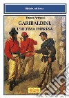 Garibaldini. L'ultima impresa libro