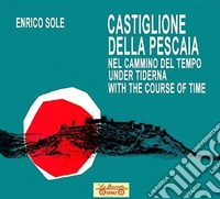 Castiglione della Pescaia nel cammino del tempo. Under tiderna. With the course of time. Ediz. multilingue