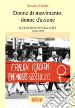 Donne di movimento, donne d'azione. Il femminismo nella RFT 1968-1990