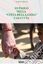 Io Paolo nella «città della gioia» Calcutta