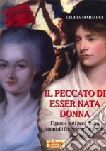 Il peccato di esser nata donna. Figure e testi per i diritti femminili fra Sette e Ottocento