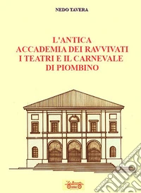 L'antica accademia dei ravvivati i teatri e il carnevale di Piombino libro