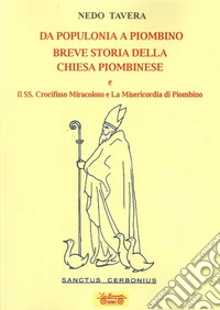 Da Populonia a Piombino. Breve storia della Chiesa piombinese e il SS. Crocifisso Miracoloso e la Misericordia di Piombino libro