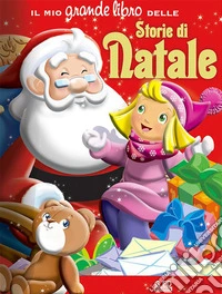 Storie di Natale. Il mio grande libro. Ediz. illustrata libro