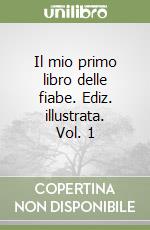 Il mio primo libro delle fiabe. Ediz. illustrata. Vol. 1 libro
