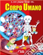 Il mio primo libro del corpo umano. Ediz. illustrata