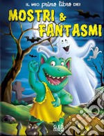 Il mio primo libro dei mostri & fantasmi. Ediz. illustrata libro