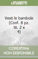 Vesti le bambole (Conf. 8 pz. tit. 2 x 4) libro