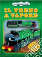 Il treno a vapore. Ediz. illustrata. Con gadget libro