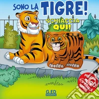 Sono la tigre! Schiaccia qui. Ediz. illustrata libro