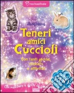 Teneri amici cuccioli. Con adesivi. Ediz. illustrata