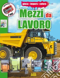 Mezzi da lavoro. Ediz. illustrata. Con gadget libro