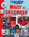 I mezzi di soccorso. Ediz. illustrata. Con gadget libro di Erne Andrea Metzger Wolfgang