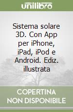 Sistema solare 3D. Con App per iPhone, iPad, iPod e Android. Ediz. illustrata libro