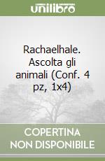 Rachaelhale. Ascolta gli animali (Conf. 4 pz, 1x4) libro