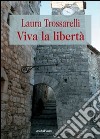 Viva la libertà libro di Trossarelli Laura