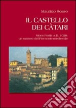 Il castello dei catari. Mons Fortis A.D. 1028: un mistero del Piemonte medievale libro