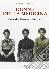 Donne della medicina. Cronache di memorie ritrovate libro